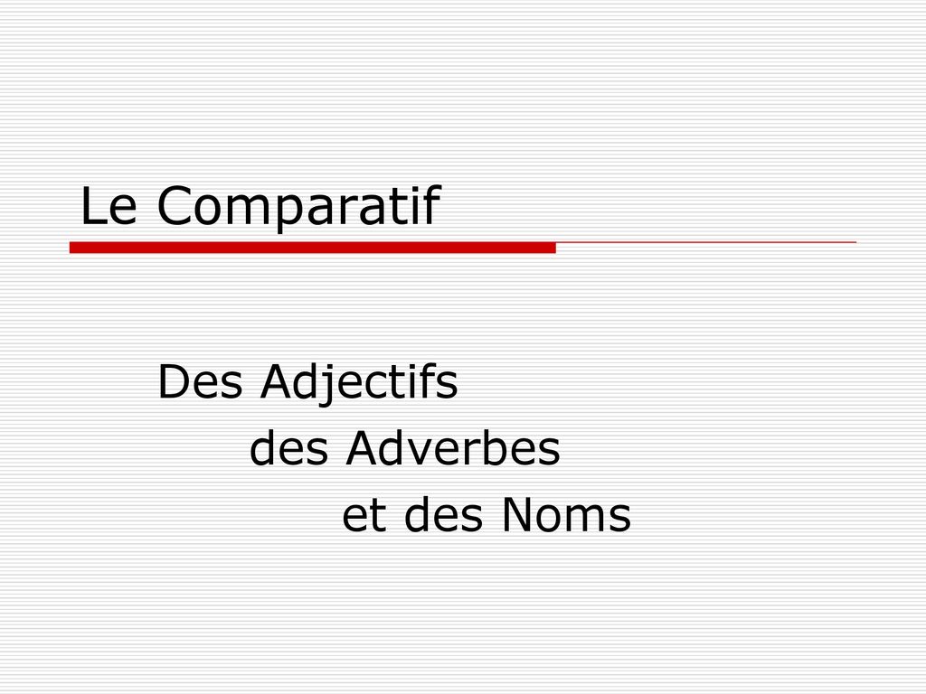 Des Adjectifs des Adverbes et des Noms ppt télécharger